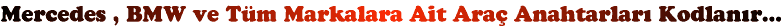 Mercedes , BMW ve T�m Markalara Ait Ara� Anahtarlar� Kodlan�r...